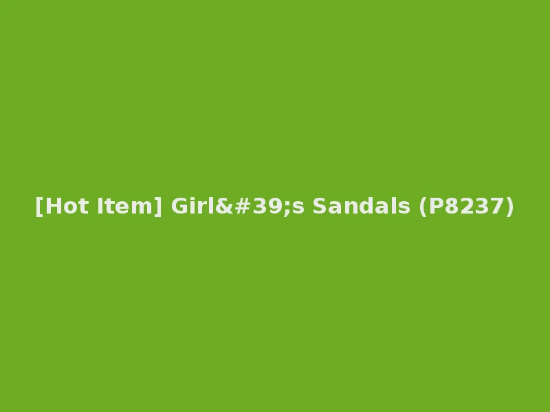 [Hot Item] Girl's Sandals (P8237)