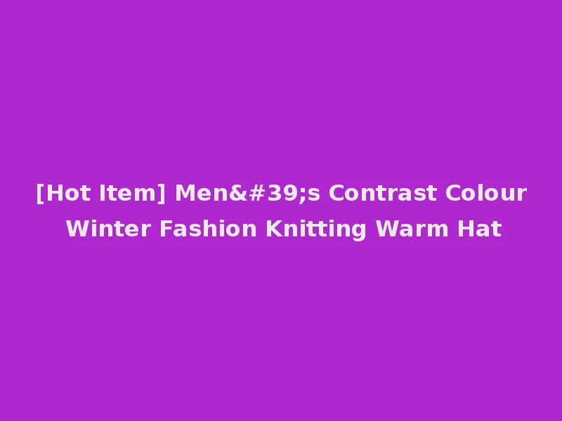 [Hot Item] Men's Contrast Colour Winter Fashion Knitting Warm Hat