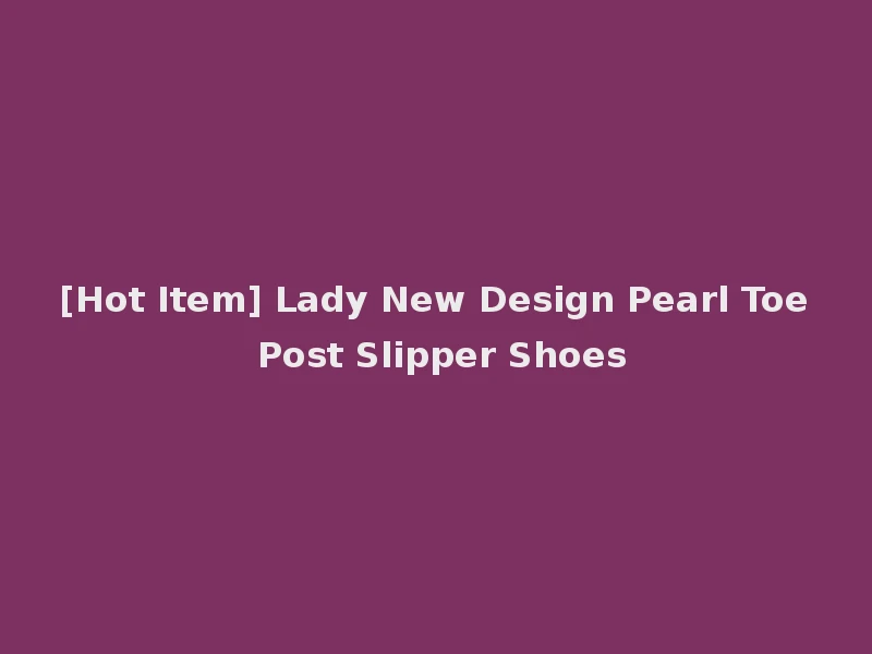 [Hot Item] Lady New Design Pearl Toe Post Slipper Shoes