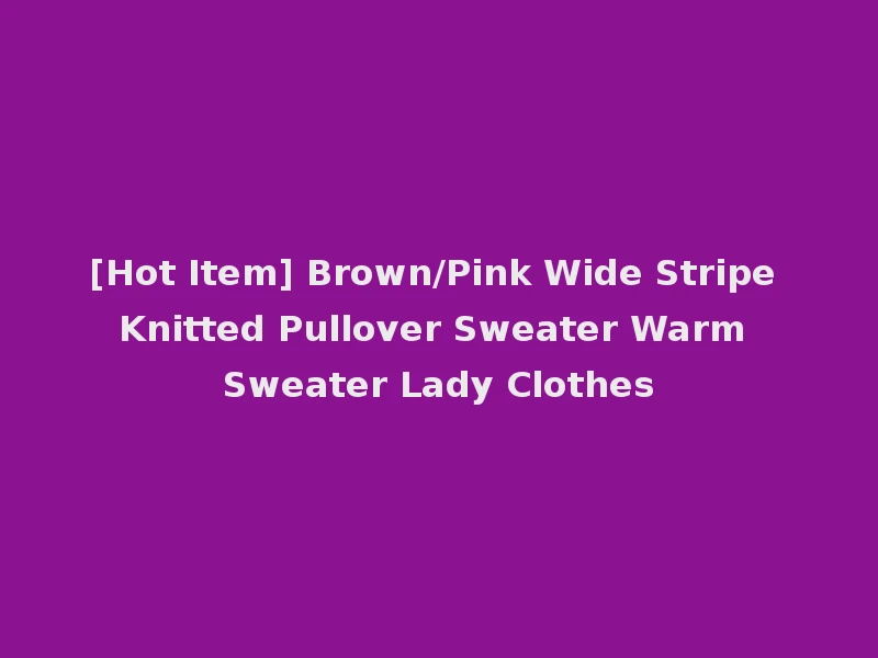 [Hot Item] Brown/Pink Wide Stripe Knitted Pullover Sweater Warm Sweater Lady Clothes