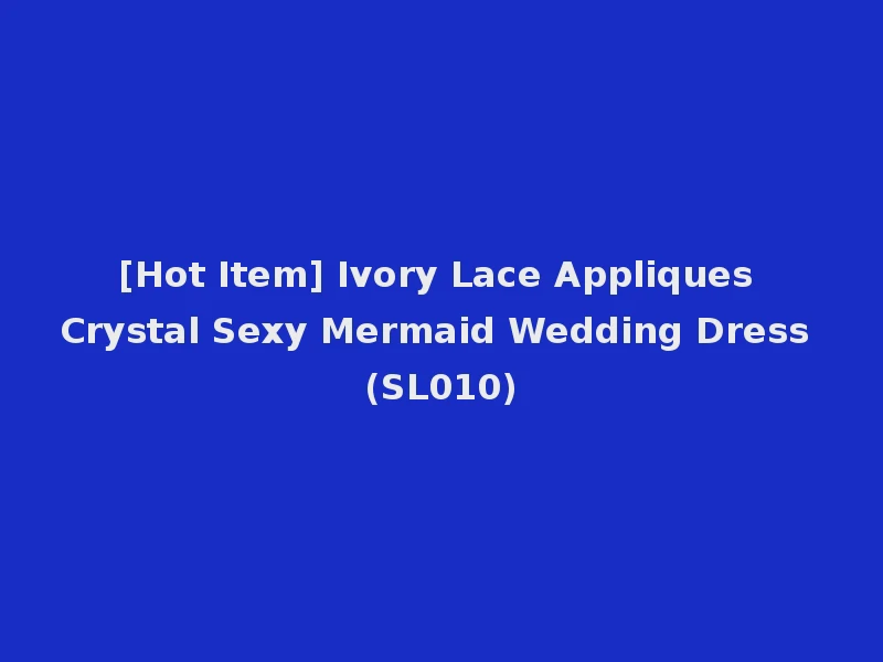 [Hot Item] Ivory Lace Appliques Crystal Sexy Mermaid Wedding Dress (SL010)