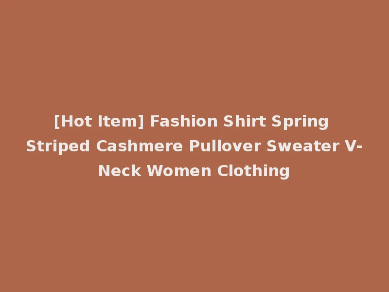 [Hot Item] Fashion Shirt Spring Striped Cashmere Pullover Sweater V-Neck Women Clothing