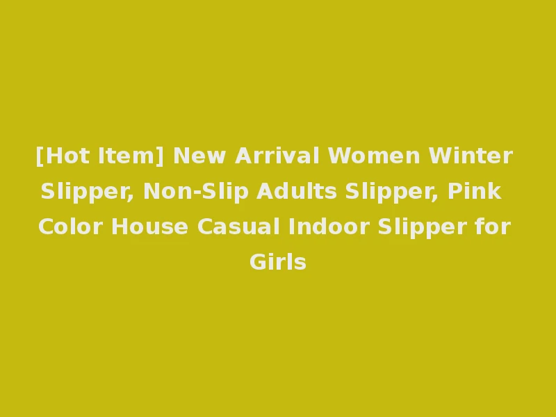 [Hot Item] New Arrival Women Winter Slipper, Non-Slip Adults Slipper, Pink Color House Casual Indoor Slipper for Girls