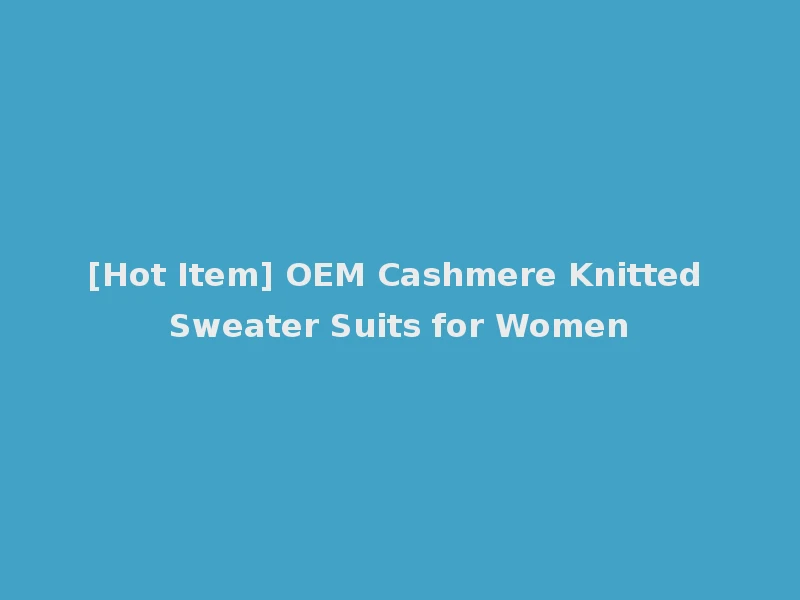 [Hot Item] OEM Cashmere Knitted Sweater Suits for Women