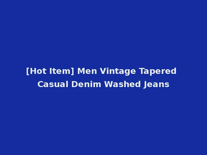 [Hot Item] Men Vintage Tapered Casual Denim Washed Jeans