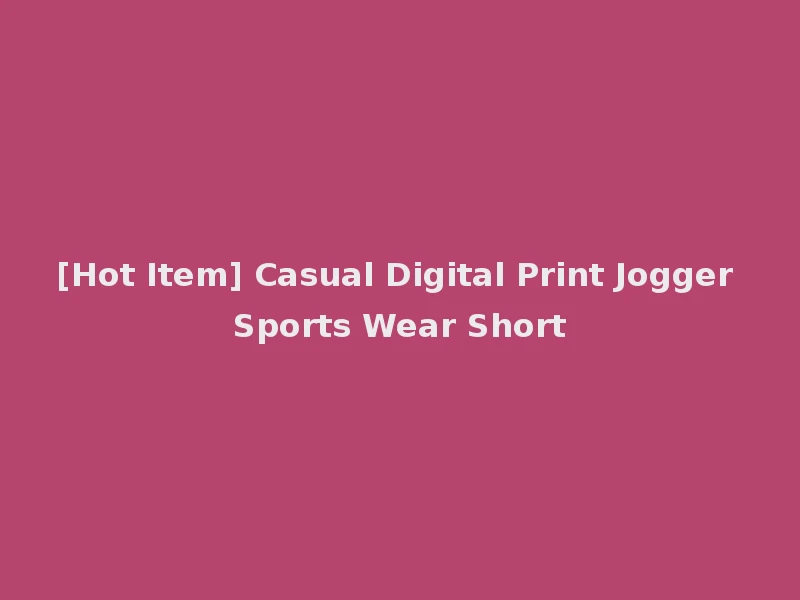 [Hot Item] Casual Digital Print Jogger Sports Wear Short