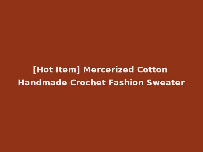 [Hot Item] Mercerized Cotton Handmade Crochet Fashion Sweater