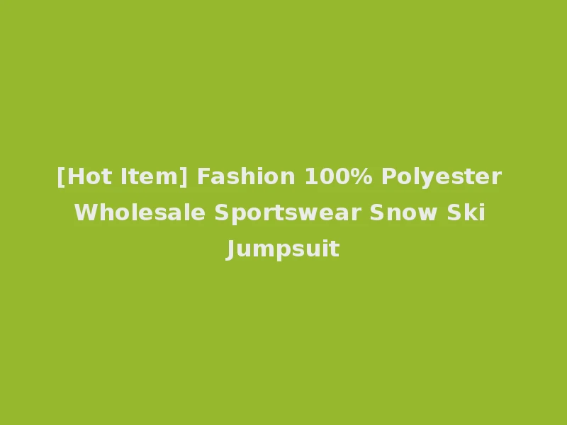 [Hot Item] Fashion 100% Polyester Wholesale Sportswear Snow Ski Jumpsuit