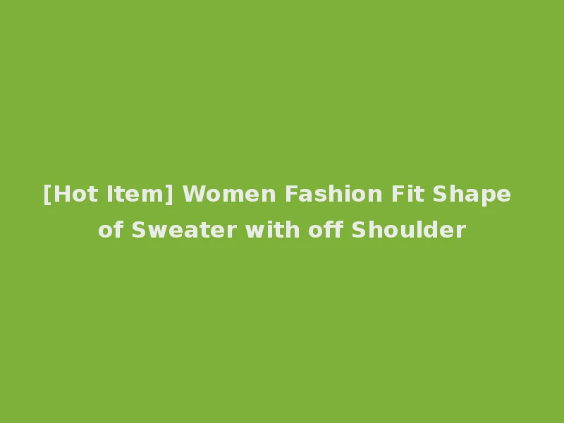 [Hot Item] Women Fashion Fit Shape of Sweater with off Shoulder