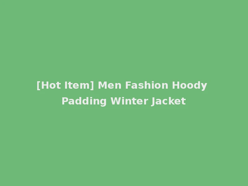 [Hot Item] Men Fashion Hoody Padding Winter Jacket