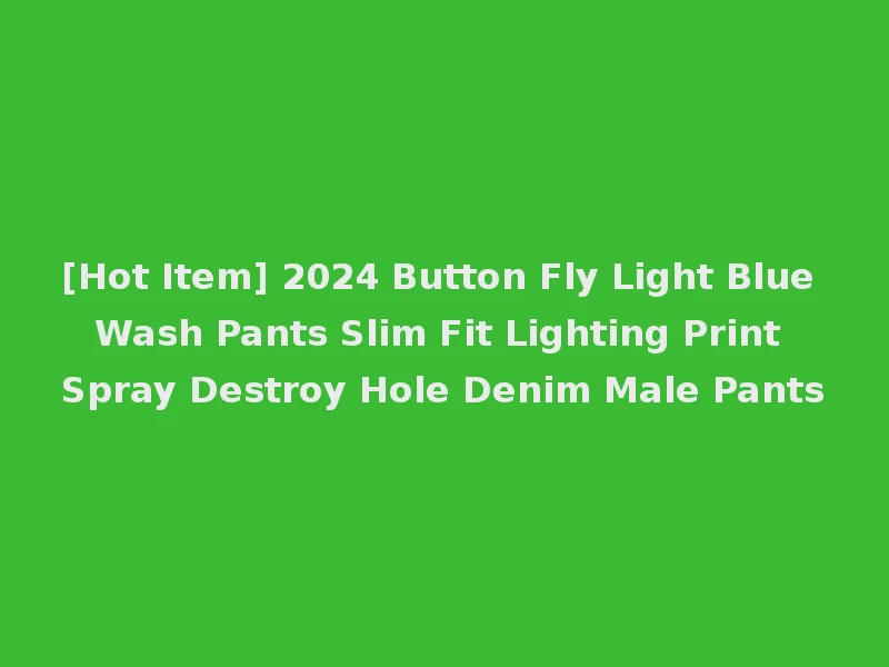 [Hot Item] 2024 Button Fly Light Blue Wash Pants Slim Fit Lighting Print Spray Destroy Hole Denim Male Pants