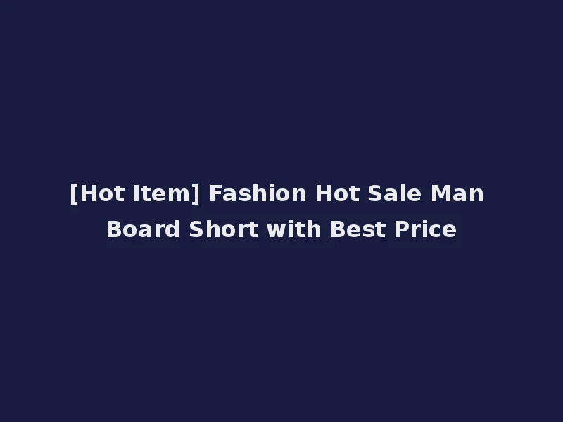 [Hot Item] Fashion Hot Sale Man Board Short with Best Price