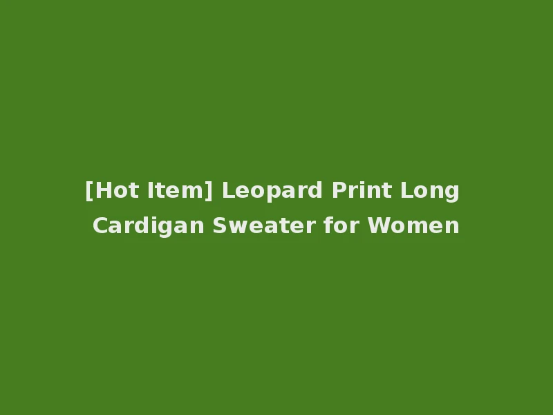 [Hot Item] Leopard Print Long Cardigan Sweater for Women