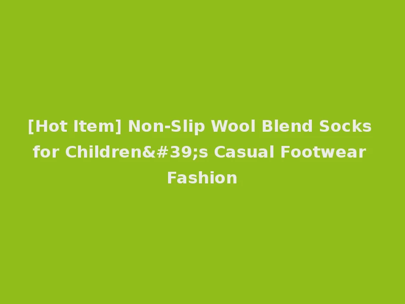 [Hot Item] Non-Slip Wool Blend Socks for Children's Casual Footwear Fashion