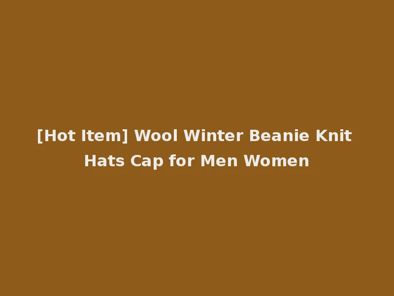 [Hot Item] Wool Winter Beanie Knit Hats Cap for Men Women