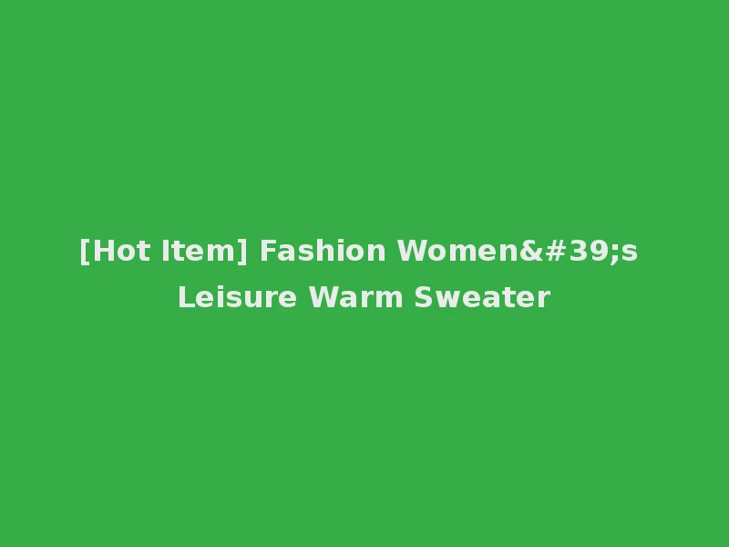 [Hot Item] Fashion Women's Leisure Warm Sweater