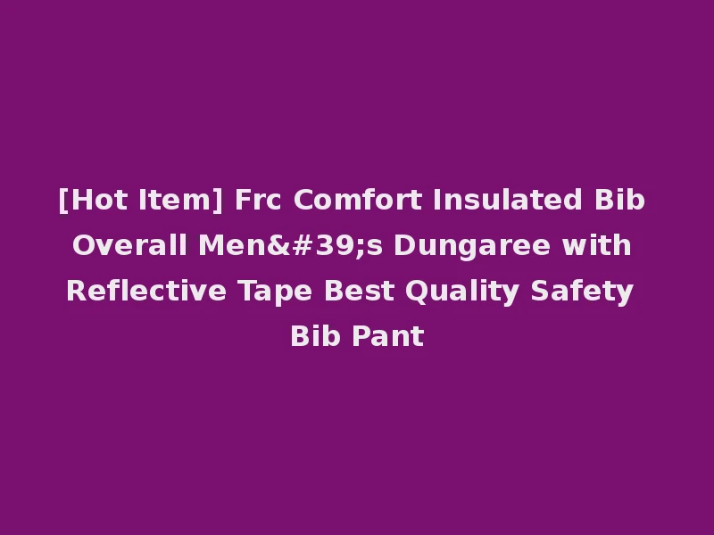 [Hot Item] Frc Comfort Insulated Bib Overall Men's Dungaree with Reflective Tape Best Quality Safety Bib Pant
