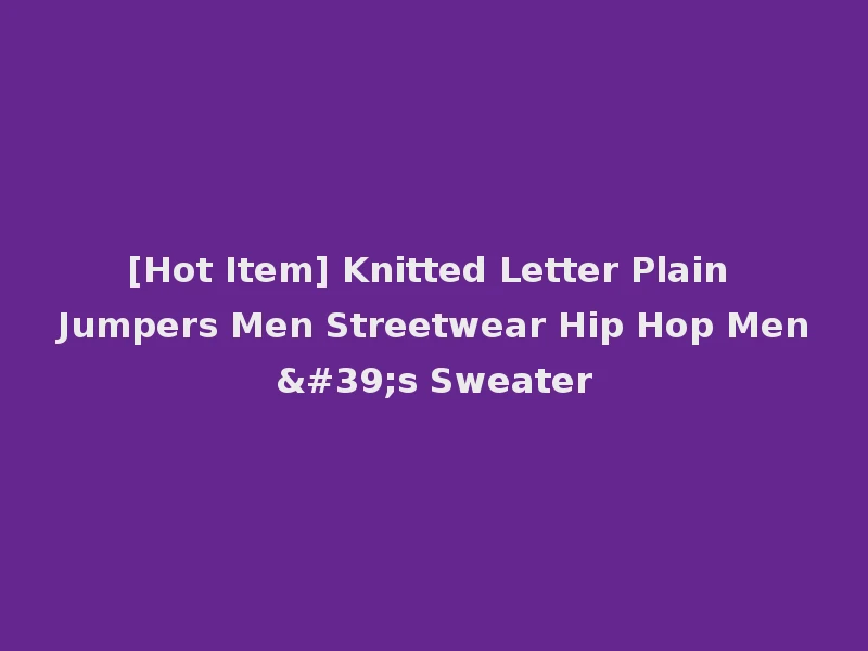 [Hot Item] Knitted Letter Plain Jumpers Men Streetwear Hip Hop Men's Sweater