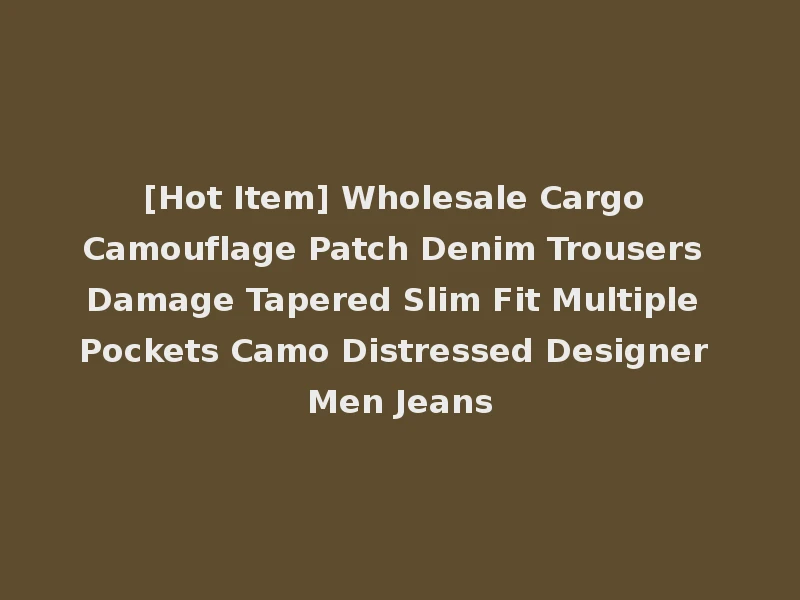 [Hot Item] Wholesale Cargo Camouflage Patch Denim Trousers Damage Tapered Slim Fit Multiple Pockets Camo Distressed Designer Men Jeans