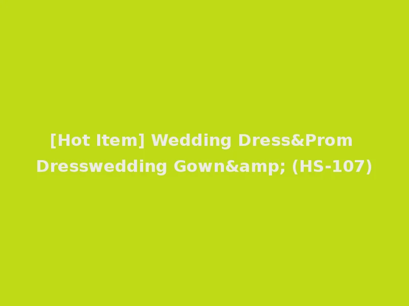 [Hot Item] Wedding Dress&Prom Dresswedding Gown& (HS-107)