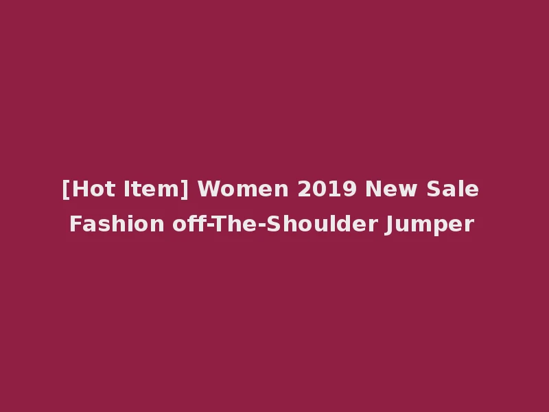 [Hot Item] Women 2019 New Sale Fashion off-The-Shoulder Jumper