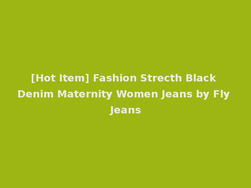 [Hot Item] Fashion Strecth Black Denim Maternity Women Jeans by Fly Jeans
