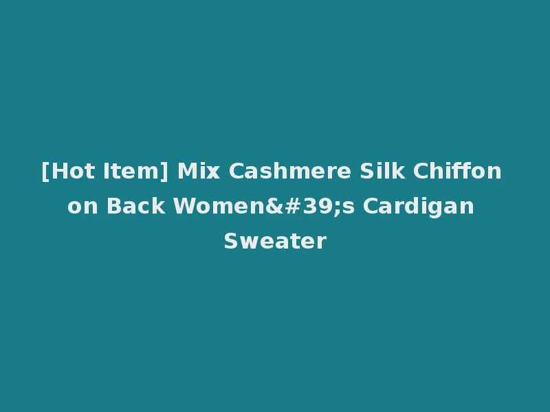 [Hot Item] Mix Cashmere Silk Chiffon on Back Women's Cardigan Sweater