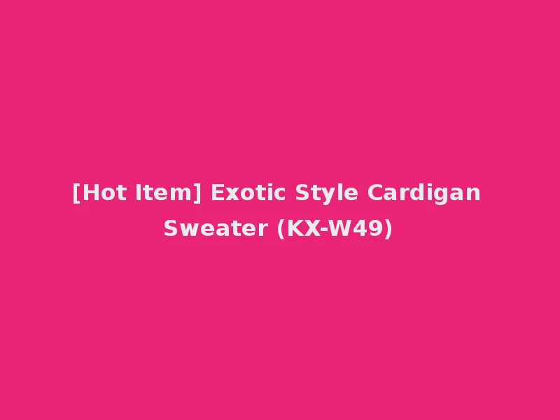 [Hot Item] Exotic Style Cardigan Sweater (KX-W49)
