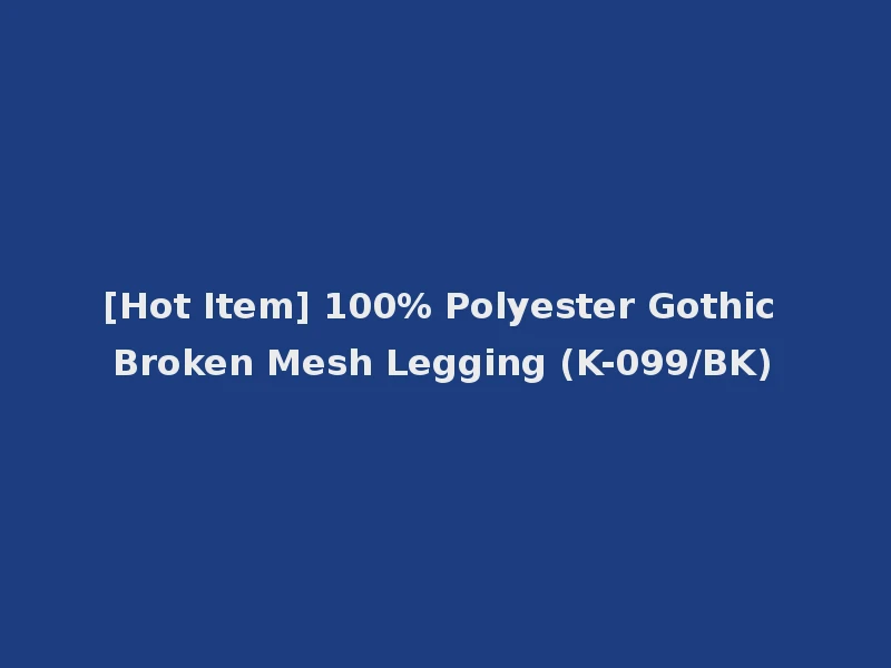 [Hot Item] 100% Polyester Gothic Broken Mesh Legging (K-099/BK)