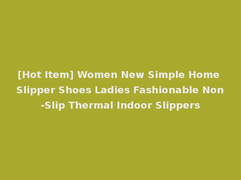 [Hot Item] Women New Simple Home Slipper Shoes Ladies Fashionable Non-Slip Thermal Indoor Slippers