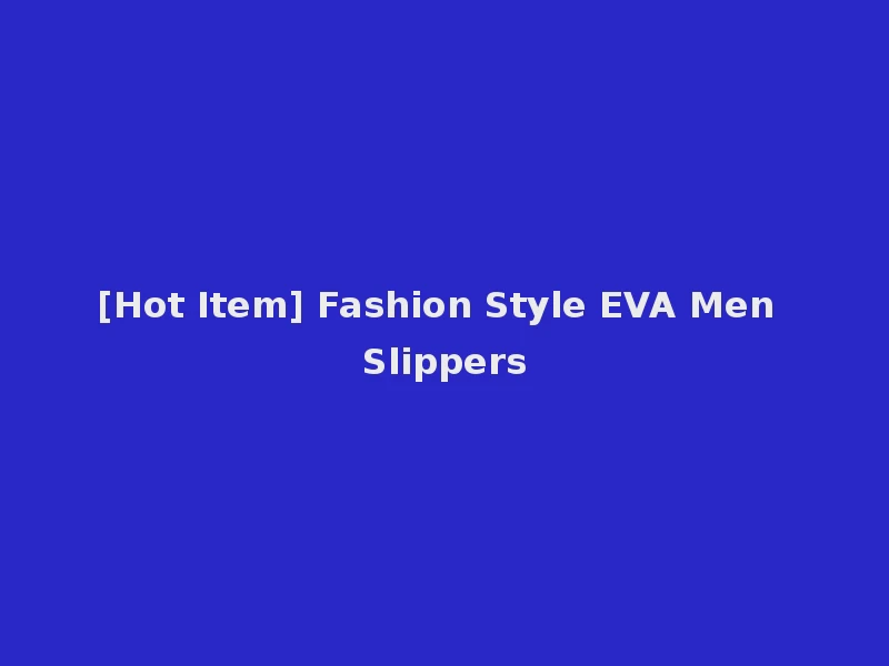[Hot Item] Fashion Style EVA Men Slippers
