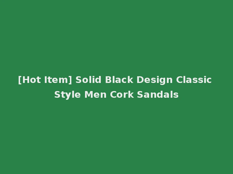 [Hot Item] Solid Black Design Classic Style Men Cork Sandals
