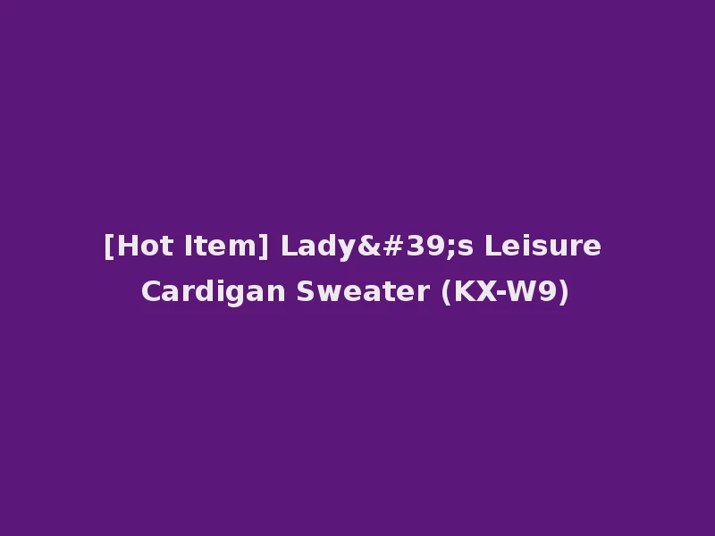 [Hot Item] Lady's Leisure Cardigan Sweater (KX-W9)