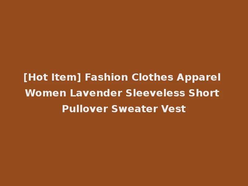 [Hot Item] Fashion Clothes Apparel Women Lavender Sleeveless Short Pullover Sweater Vest