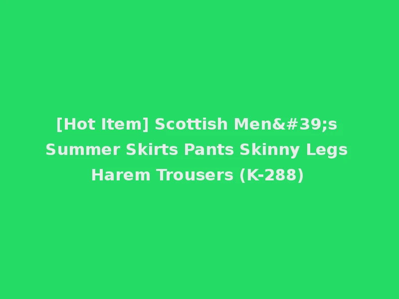 [Hot Item] Scottish Men's Summer Skirts Pants Skinny Legs Harem Trousers (K-288)