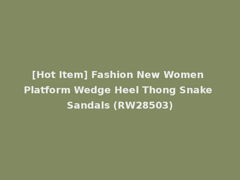 [Hot Item] Fashion New Women Platform Wedge Heel Thong Snake Sandals (RW28503)