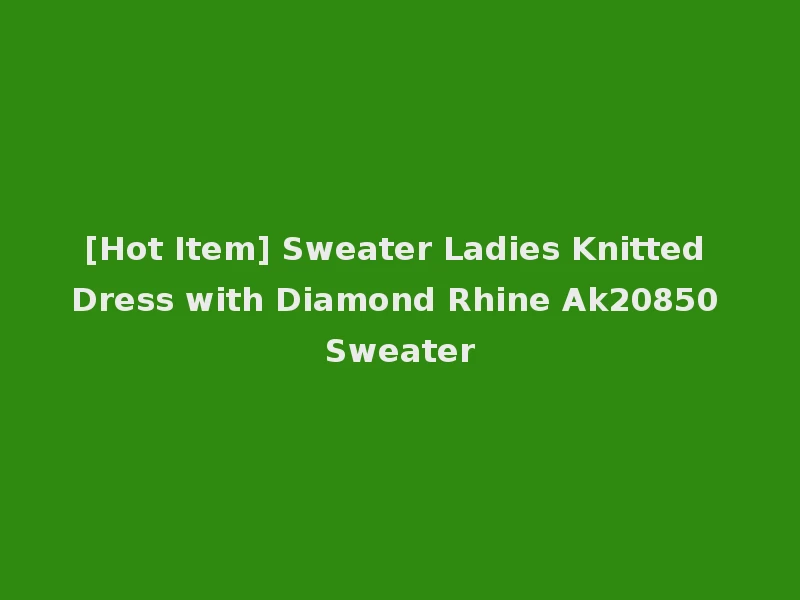 [Hot Item] Sweater Ladies Knitted Dress with Diamond Rhine Ak20850 Sweater