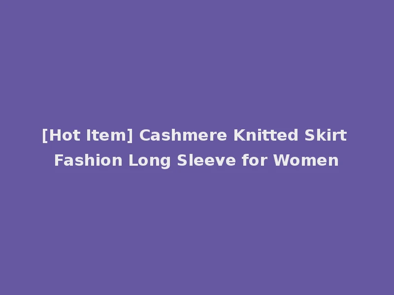 [Hot Item] Cashmere Knitted Skirt Fashion Long Sleeve for Women