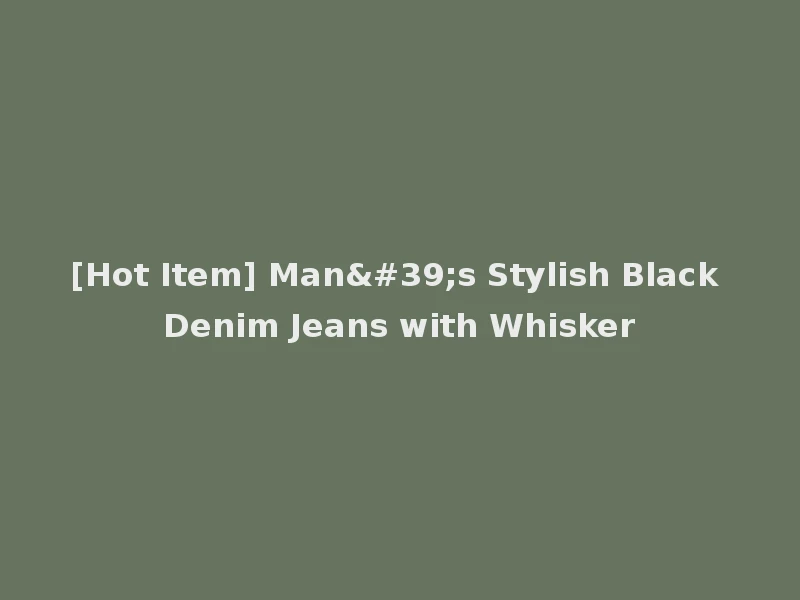[Hot Item] Man's Stylish Black Denim Jeans with Whisker