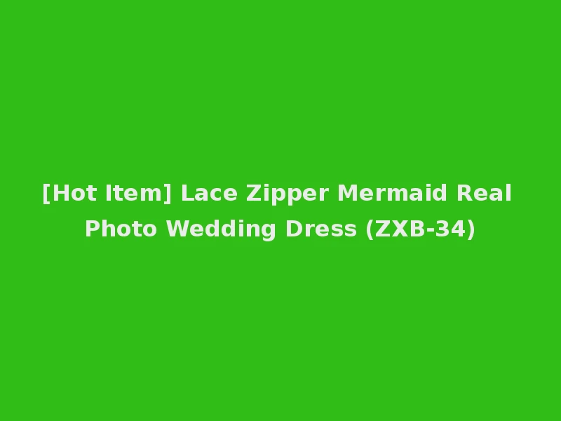[Hot Item] Lace Zipper Mermaid Real Photo Wedding Dress (ZXB-34)