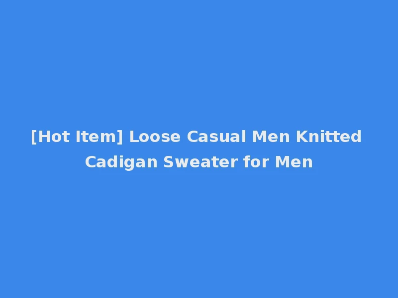 [Hot Item] Loose Casual Men Knitted Cadigan Sweater for Men