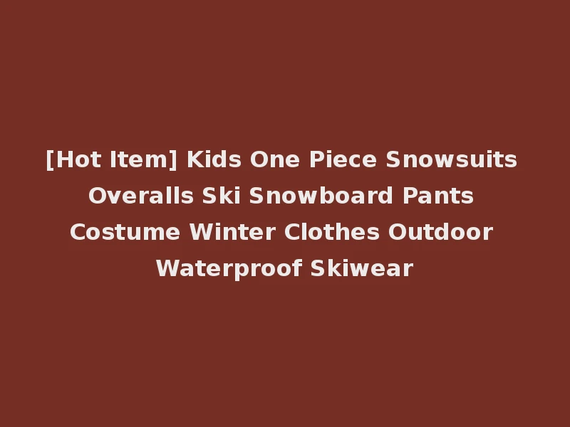 [Hot Item] Kids One Piece Snowsuits Overalls Ski Snowboard Pants Costume Winter Clothes Outdoor Waterproof Skiwear