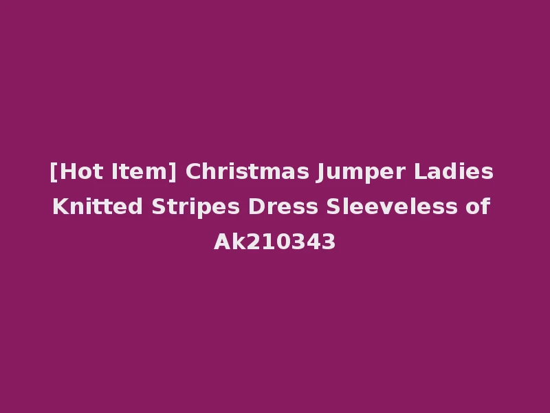 [Hot Item] Christmas Jumper Ladies Knitted Stripes Dress Sleeveless of Ak210343