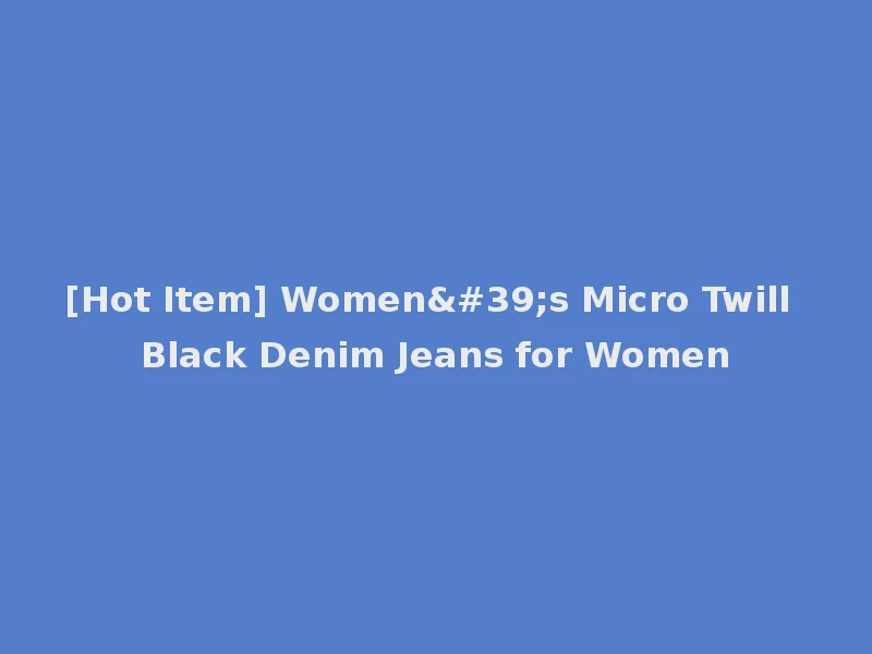[Hot Item] Women's Micro Twill Black Denim Jeans for Women