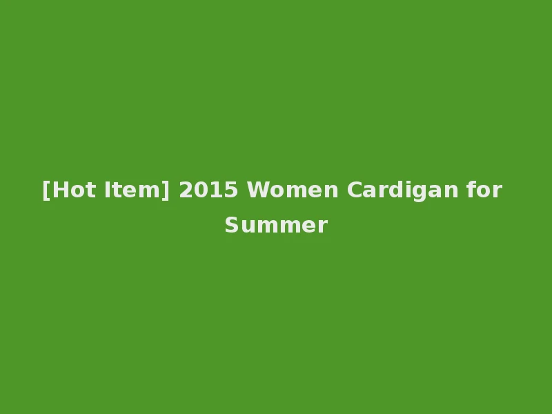 [Hot Item] 2015 Women Cardigan for Summer