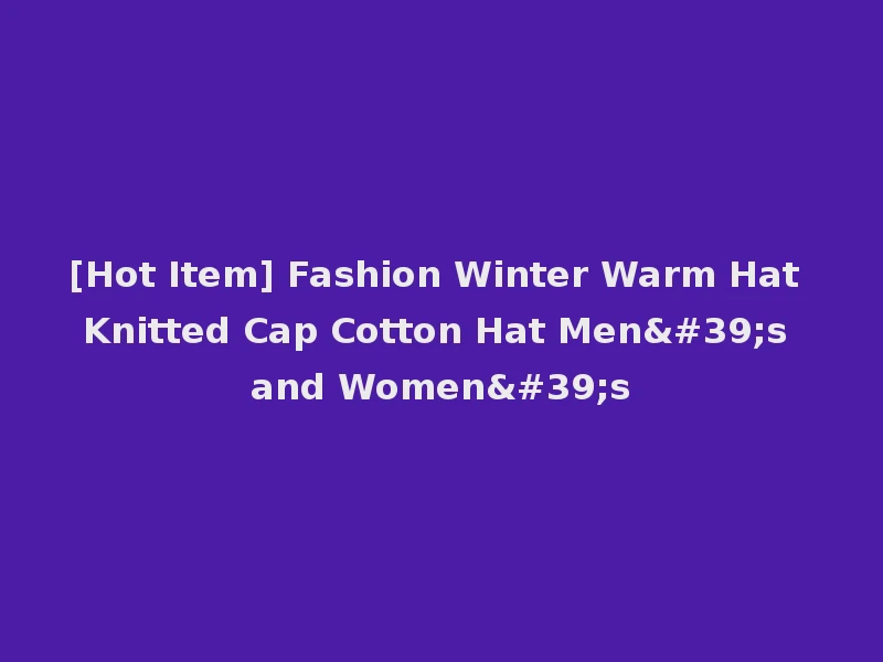 [Hot Item] Fashion Winter Warm Hat Knitted Cap Cotton Hat Men's and Women's
