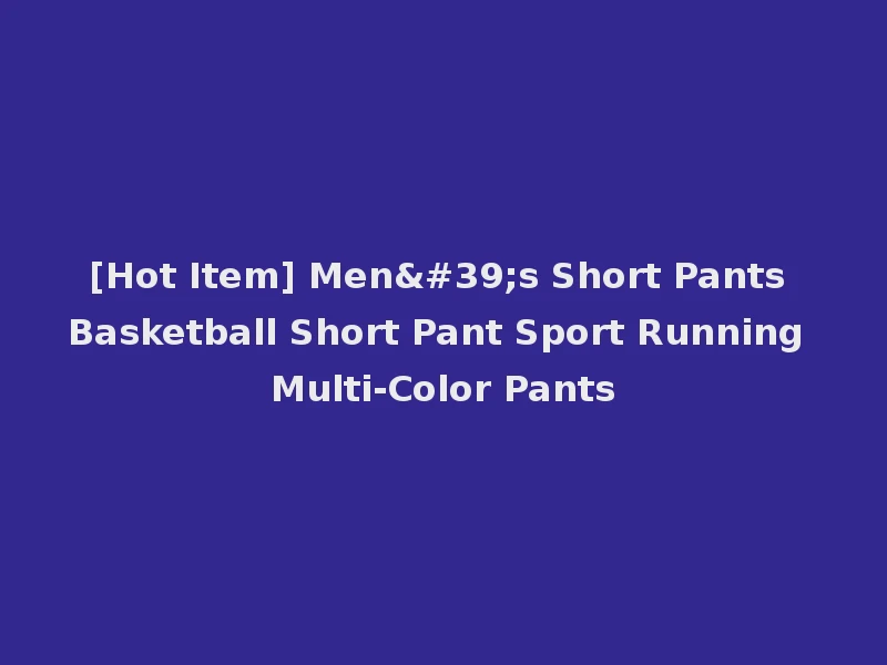 [Hot Item] Men's Short Pants Basketball Short Pant Sport Running Multi-Color Pants