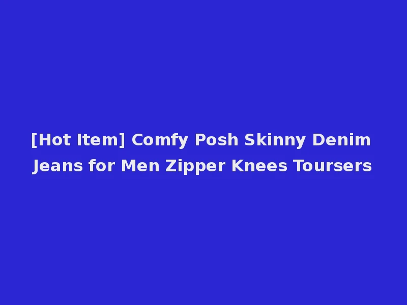 [Hot Item] Comfy Posh Skinny Denim Jeans for Men Zipper Knees Toursers
