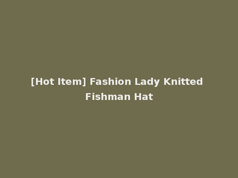 [Hot Item] Fashion Lady Knitted Fishman Hat