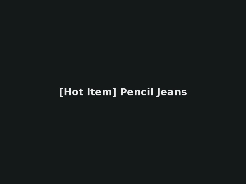 [Hot Item] Pencil Jeans